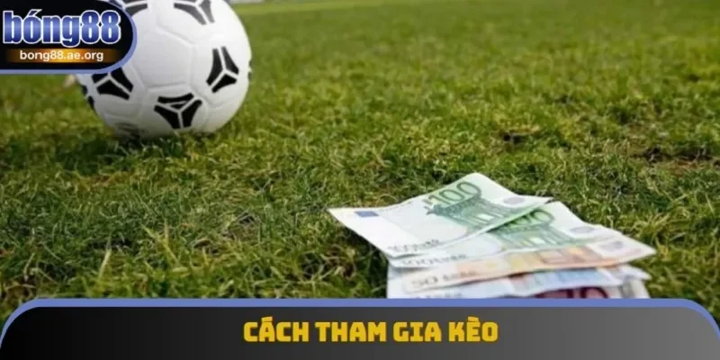 cách tham gia kèo