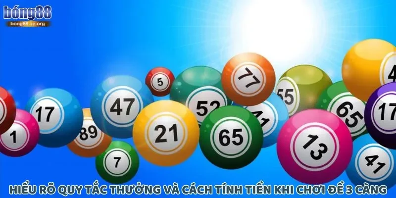 Hiểu rõ quy tắc thưởng và cách tính tiền khi chơi đề 3 càng