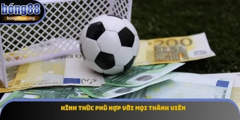 Hình thức phù hợp với mọi thành viên